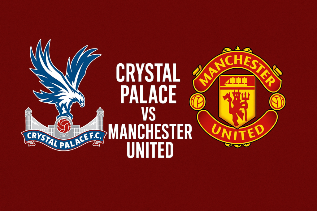 Crystal Palace vs Manchester United: Ultimate Match Breakdown, Key Moments & What to Expect